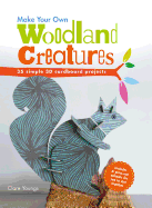 Make Your Own Woodland Creatures: 35 Simple 3D Cardboard Projects