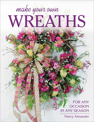 Make Your Own Wreaths - Alexander, Nancy