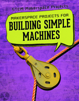 Makerspace Projects for Building Simple Machines - Butler Hays, Brooks