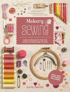 Makery: Sewing: Over 30 Projects for the Home, to Wear and to Give