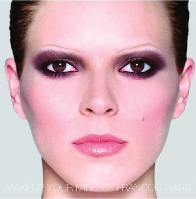 Makeup Your Mind - Nars, Francois (Photographer), and Baron, Fabien (Designer)