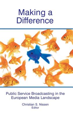 Making a Difference: Public Service Broadcasting in the European Media Landscape - Nissen, Christian S (Editor)