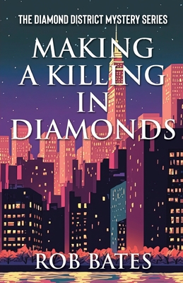 Making a Killing in Diamonds - Bates, Rob