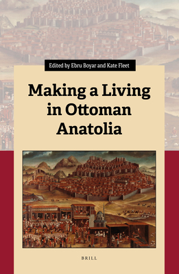 Making a Living in Ottoman Anatolia - Boyar, Ebru (Editor), and Fleet, Kate (Editor)
