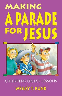 Making a Parade for Jesus: Gospel Text Object Lessons - Runk, Wesley T