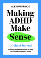 Making ADHD Make Sense: A Guided Journal