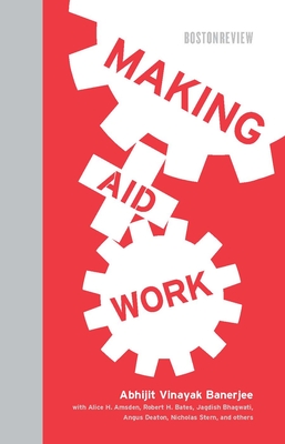 Making Aid Work - Banerjee, Abhijit Vinayak, and Amsden, Alice H, and Bates, Robert H