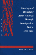Making and Remaking Asian America Through Immigration Policy, 1850-1990