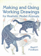 Making and Using Working Drawings for Realistic Model Animals - Fordham, Basil F
