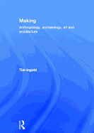 Making: Anthropology, Archaeology, Art and Architecture