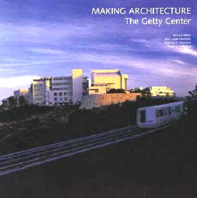 Making Architecture: The Getty Center - Williams, Harold