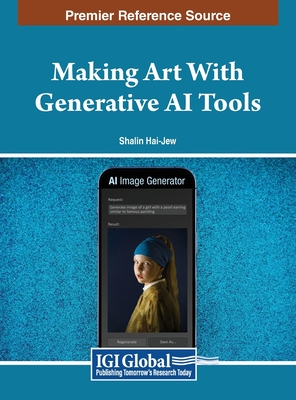 Making Art With Generative AI Tools - Hai-Jew, Shalin (Editor)