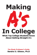 Making A's in College: What Top College Students Know about Getting Straight-A's