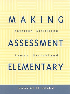 Making Assessment Elementary - Strickland, Kathleen, and Strickland, James