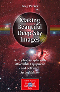 Making Beautiful Deep-Sky Images: Astrophotography with Affordable Equipment and Software