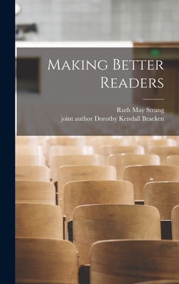 Making Better Readers - Strang, Ruth May 1895-1971, and Bracken, Dorothy Kendall Joint Author (Creator)