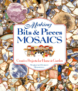 Making Bits and Pieces Mosaics: Creative Projects for Home & Garden