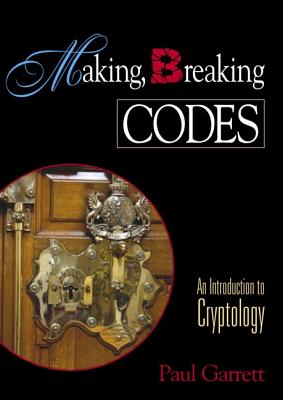 Making, Breaking Codes: Introduction to Cryptology - Garrett, Paul