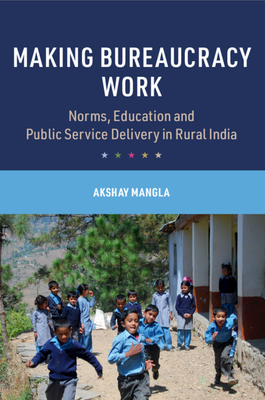 Making Bureaucracy Work - Mangla, Akshay
