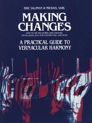 Making Changes: A Practical Guide to Vernacular Harmony - Salzman, Eric (Composer), and Sahl, Michael (Composer)