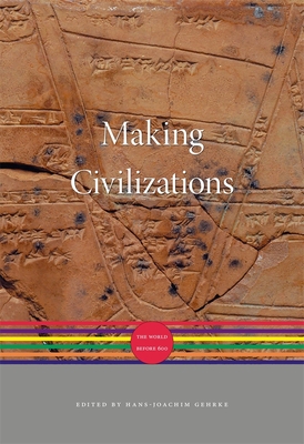 Making Civilizations: The World before 600 - Gehrke, Hans-Joachim (Editor), and Iriye, Akira (General editor), and Osterhammel, J�rgen (General editor)