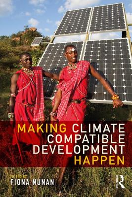 Making Climate Compatible Development Happen - Nunan, Fiona (Editor)