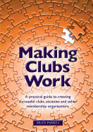 Making Clubs Work: A Practical Guide to Creating Successful Clubs, Societies and Other Membership Organisations