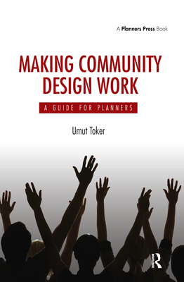 Making Community Design Work: A Guide For Planners - Toker, Umut