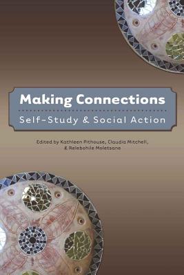 Making Connections: Self-Study and Social Action - Steinberg, Shirley R (Editor), and Pithouse, Kathleen (Editor), and Mitchell, Claudia (Editor)
