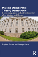 Making Democratic Theory Democratic: Democracy, Law, and Administration After Weber and Kelsen