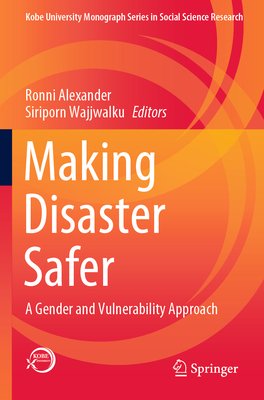 Making Disaster Safer: A Gender and Vulnerability Approach - Alexander, Ronni (Editor), and Wajjwalku, Siriporn (Editor)