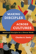 Making Disciples Across Cultures: Missional Principles for a Diverse World