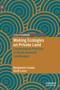 Making Ecologies on Private Land: Conservation Practice in Rural-Amenity Landscapes