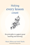 Making Every Lesson Count: Six Principles to Support Great Teaching and Learning