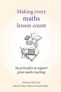 Making Every Maths Lesson Count: Six Principles to Support Great Maths Teaching