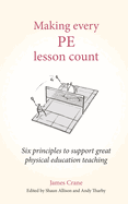 Making Every PE Lesson Count: Six principles to support great physical education teaching