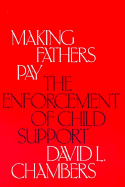 Making Fathers Pay: The Enforcement of Child Support