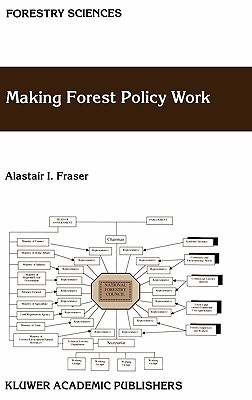 Making Forest Policy Work - Fraser, A I