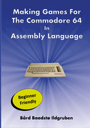 Making Games For The Commodore 64 In Assembly Language PAPERBACK