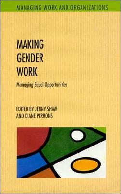 Making Gender Work: Managing Equal Opportunities - Shaw, Jenny