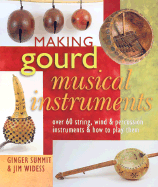 Making Gourd Musical Instruments: Over 60 String, Wind & Percussion Instruments & How to Play Them