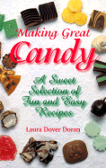 Making Great Candy: A Sweet Selection of Fun and Easy Recipes