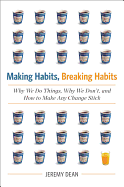 Making Habits, Breaking Habits: Why We Do Things, Why We Don't, and How to Make Any Change Stick