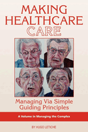 Making Healthcare Care: Managing Via Simple Guiding Principles (Hc)
