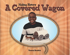 Making History: A Covered Wagon