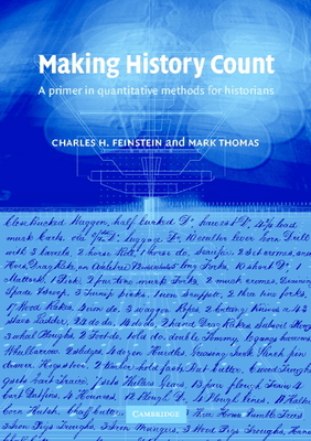 Making History Count: A Primer in Quantitative Methods for Historians - Feinstein, Charles H, and Thomas, Mark
