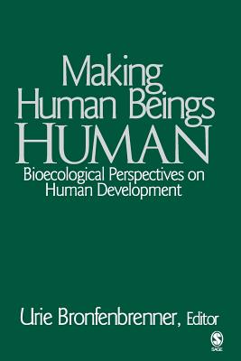 Making Human Beings Human: Bioecological Perspectives on Human Development - Bronfenbrenner, Urie