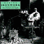 Making Ironwork - Hartley, Marie, and Ingilby, Joan