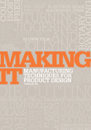 Making It: Manufacturing Techniques for Product Design