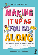 Making It Up as You Go Along: A Children's Guide to Writing Stories